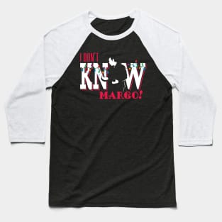 I don't know, Margo!  (couples) Baseball T-Shirt